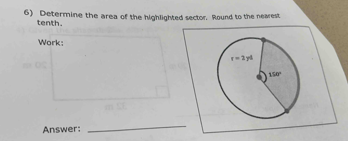 Determine the area of the highlighted sector. Round to the nearest
tenth.
Work:
Answer:
_