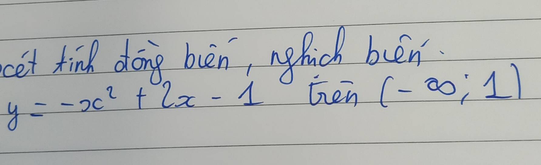 cet tinh dong bien nghich buén
y=-x^2+2x-1
Een (-∈fty ;1)