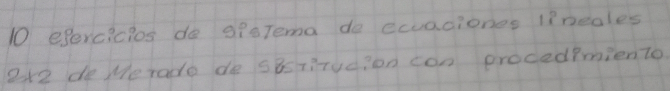 esercicios do siaTema de ecuaciones lineales
2* 2 de Me rade de sistitudion con procedimiento