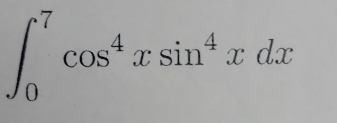 ∈t _0^(7cos ^4)xsin^4xdx