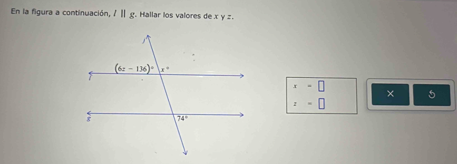 En la figura a continuación, l||g. Hallar los valores de x y z.
x=□
× 5
z=□