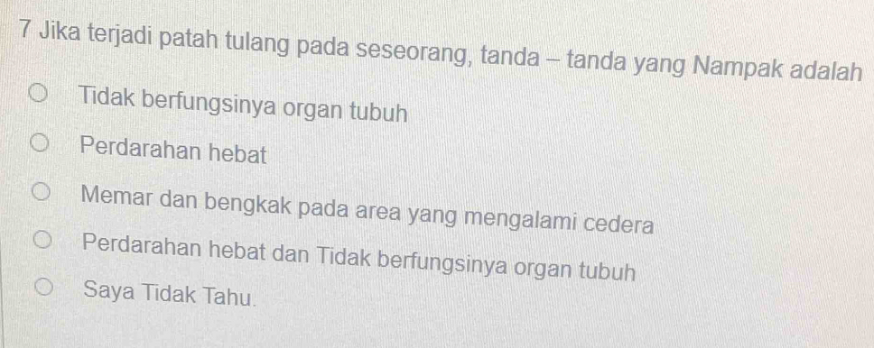 Jika terjadi patah tulang pada seseorang, tanda - tanda yang Nampak adalah
Tidak berfungsinya organ tubuh
Perdarahan hebat
Memar dan bengkak pada area yang mengalami cedera
Perdarahan hebat dan Tidak berfungsinya organ tubuh
Saya Tidak Tahu.