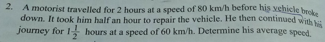 Solved: A motorist travelled for 2 hours at a speed of 80 km/h before ...