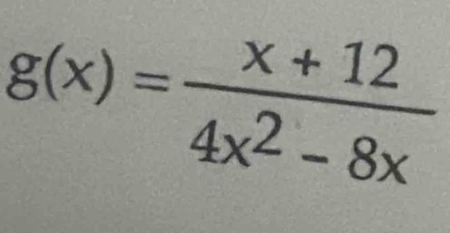 g(x)= (x+12)/4x^2-8x 