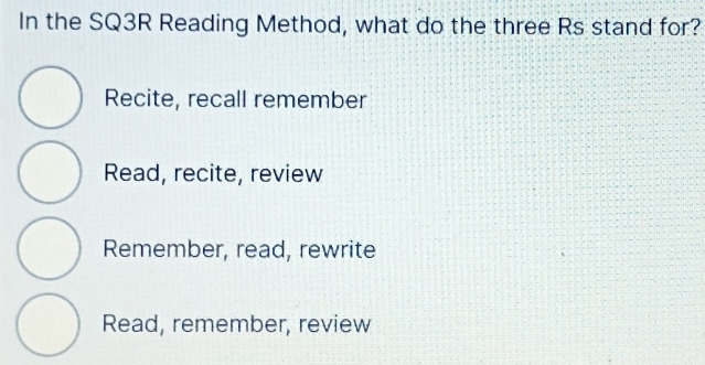 Solved: In the SQ3R Reading Method, what do the three Rs stand for ...