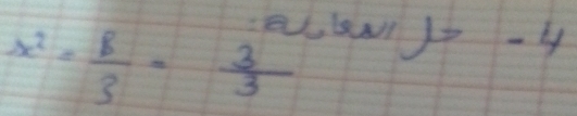 a,N -4
x^2= 8/3 - 3/3 