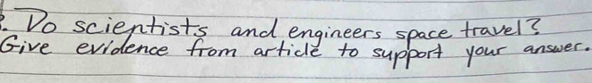 .Do scientists and engineers space travel? 
Give evidence from article to support your answer.