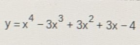 y=x^4-3x^3+3x^2+3x-4