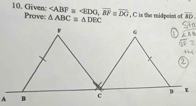 Given: , overline BF≌ overline DG , C is the midpoint of overline BD. 
Prove: △ ABC≌ △ DEC