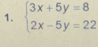 beginarrayl 3x+5y=8 2x-5y=22endarray.