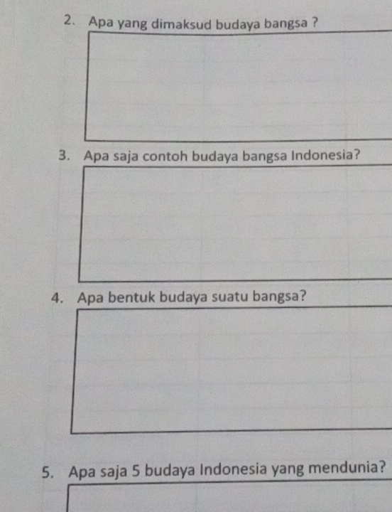 Apa yang dimaksud budaya bangsa ? 
3. Apa saja contoh budaya bangsa Indonesia? 
4. Apa bentuk budaya suatu bangsa? 
5. Apa saja 5 budaya Indonesia yang mendunia?