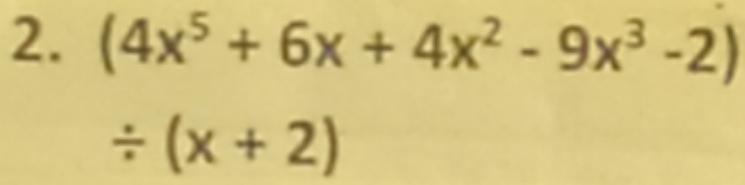 (4x^5+6x+4x^2-9x^3-2)
/ (x+2)