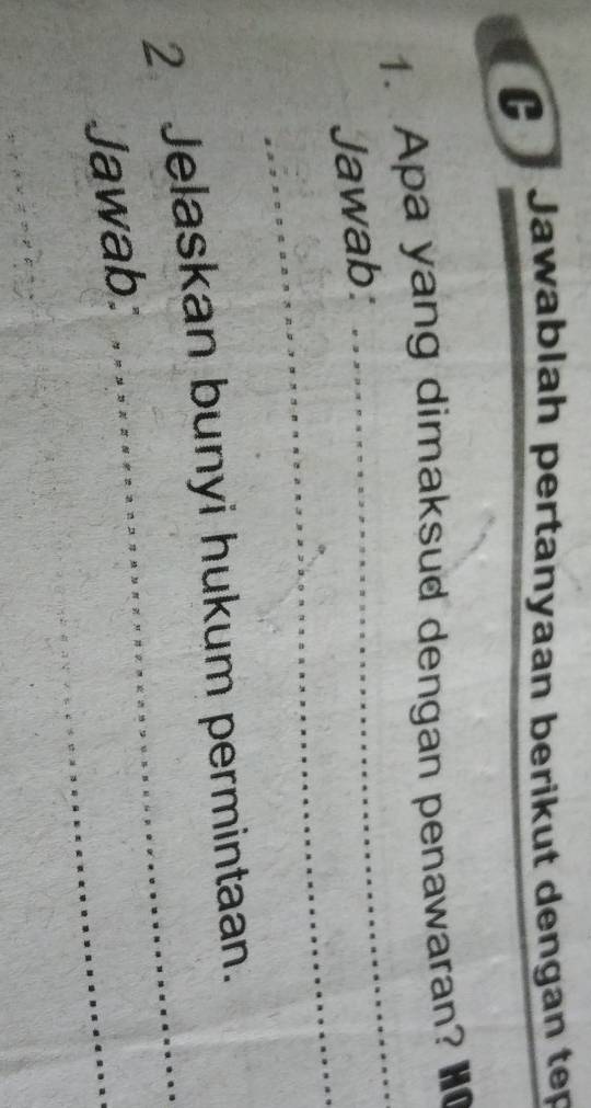 Jawablah pertanyaan berikut dengan tep 
_ 
1. Apa yang dimaksud dengan penawaran? H 
_ 
Jawab: 
2 Jelaskan bunyi hukum permintaan. 
Jawab: 
_ 
_ 
_