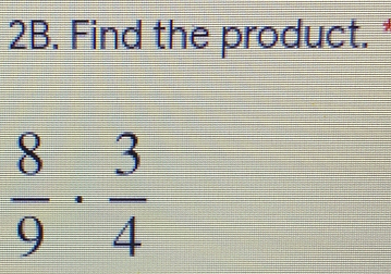 Find the product.
 8/9 ·  3/4 