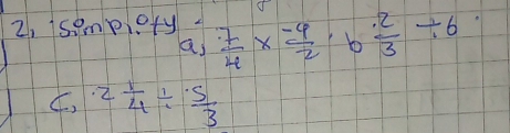 2, isemplot Ly-  7/4 *  (-4)/2 · b 2/3 / 6
a
C, 2 1/4 /  5/3 