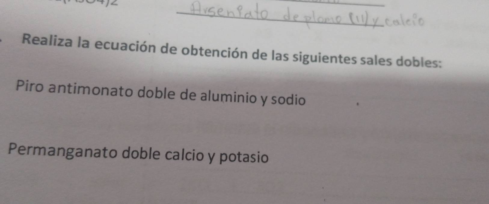 Realiza la ecuación de obtención de las siguientes sales dobles: 
Piro antimonato doble de aluminio y sodio 
Permanganato doble calcio y potasio