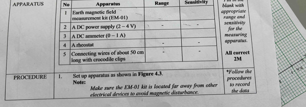 APPARATUS Range Sensitivityank with 
propriate 
nge and 
ensitivity 
for the 
easuring 
pparatus. 
ll correct 
2M 
PROCEDURE 1. Set up apparatus as shown in Figure 4.3. Follow the 
a Aiz 
procedures 
Note: 6 
Make sure the EM-01 kit is located far away from other to record 
electrical devices to avoid magnetic disturbance. the data