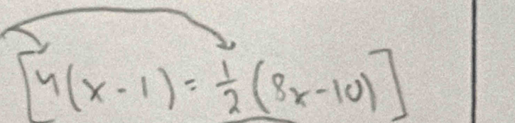 [4(x-1)= 1/2 (8x-10)]