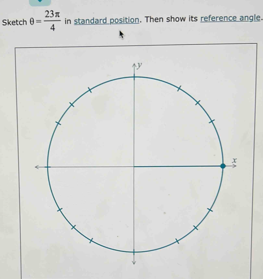 Sketch θ = 23π /4  in standard position. Then show its reference angle.