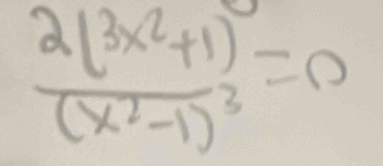 frac 2(3x^2+1)(x^2-1)^3=0