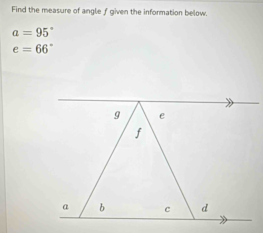 Find the measure of angle f given the information below.
a=95°
e=66°