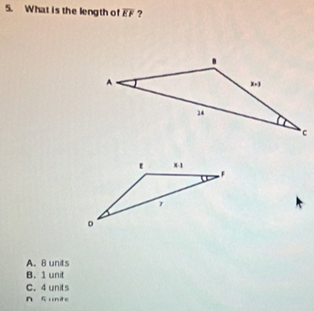 What is the length of overline EF ?
A. 8 units
B. 1 unit
C. 4 units
n S unite