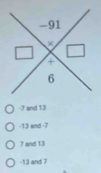 -7 and 13
-13 and -7
7 and 13
-13 and 7