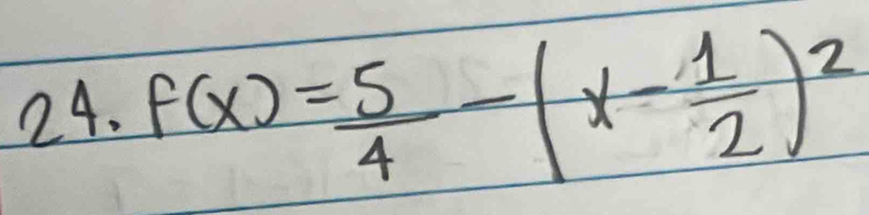 f(x)= 5/4 -(x- 1/2 )^2