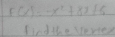 F(x)=-x^2+8x+6
find the veried