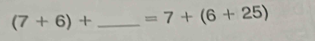 (7+6)+
=7+(6+25)