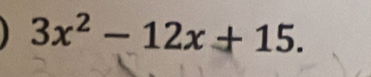 3x^2-12x+15.