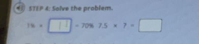 Solve the problem.
1% * =70% 7.5* ?=□