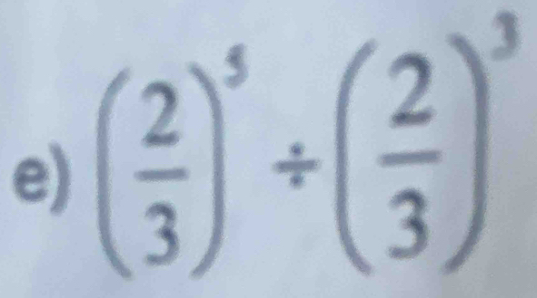 ( 2/3 )^5/ ( 2/3 )^3