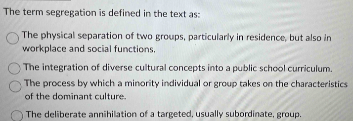 Solved: The term segregation is defined in the text as: The physical ...