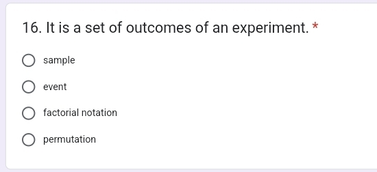 It is a set of outcomes of an experiment. *
sample
event
factorial notation
permutation