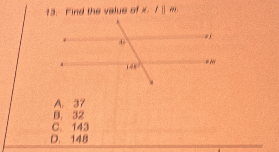 Find the value of x,l||m
A. 37
B. 32
C. 143
D. 148