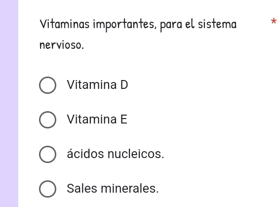 Vitaminas importantes, para el sistema *
nervioso.
Vitamina D
Vitamina E
ácidos nucleicos.
Sales minerales.