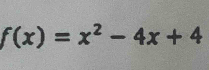 f(x)=x^2-4x+4