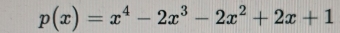 p(x)=x^4-2x^3-2x^2+2x+1