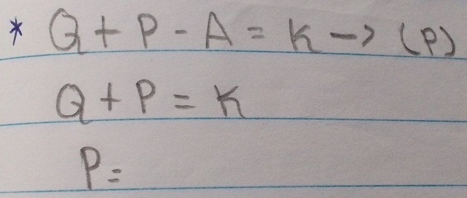 Q+P-A=k
( P)
Q+P=K
P=