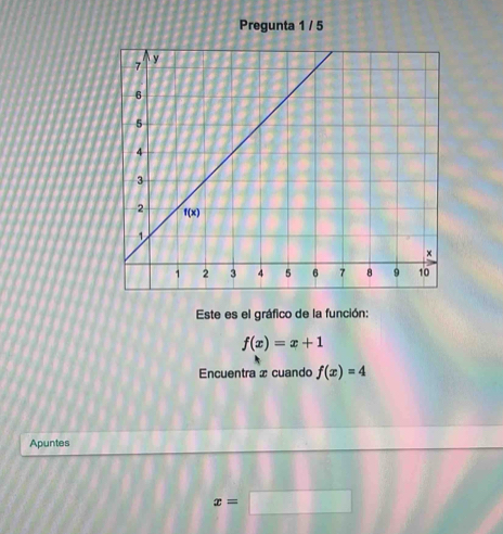 Pregunta 1 / 5
Este es el gráfico de la función:
f(x)=x+1
Encuentra x cuando f(x)=4
Apuntes
x=□