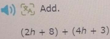 XA Add.
(2h+8)+(4h+3)