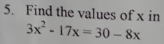 Find the values of x in
3x^2-17x=30-8x