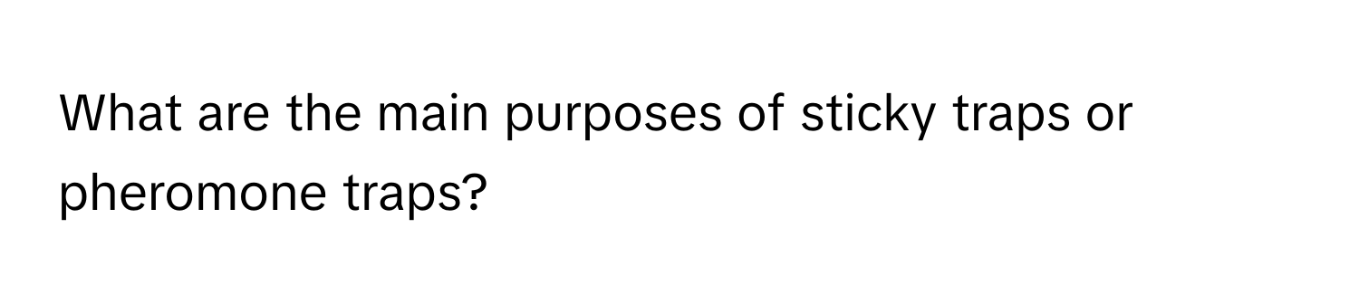 What are the main purposes of sticky traps or pheromone traps?