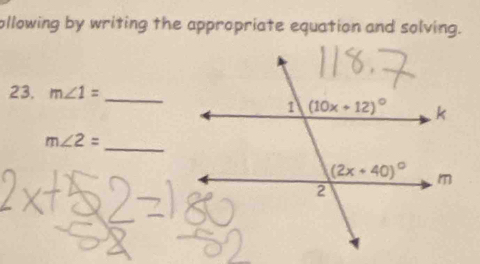 ollowing by writing the appropriate equation and solving.
23. m∠ 1= _
_
m∠ 2=