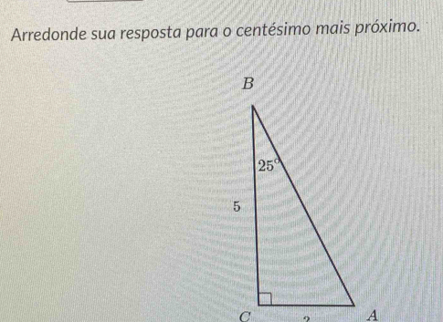 Arredonde sua resposta para o centésimo mais próximo.