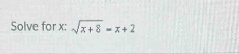 Solve for x : sqrt(x+8)=x+2