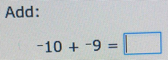 Add:
-10+-9=□