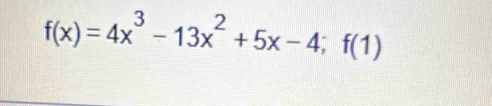 f(x)=4x^3-13x^2+5x-4; f(1)