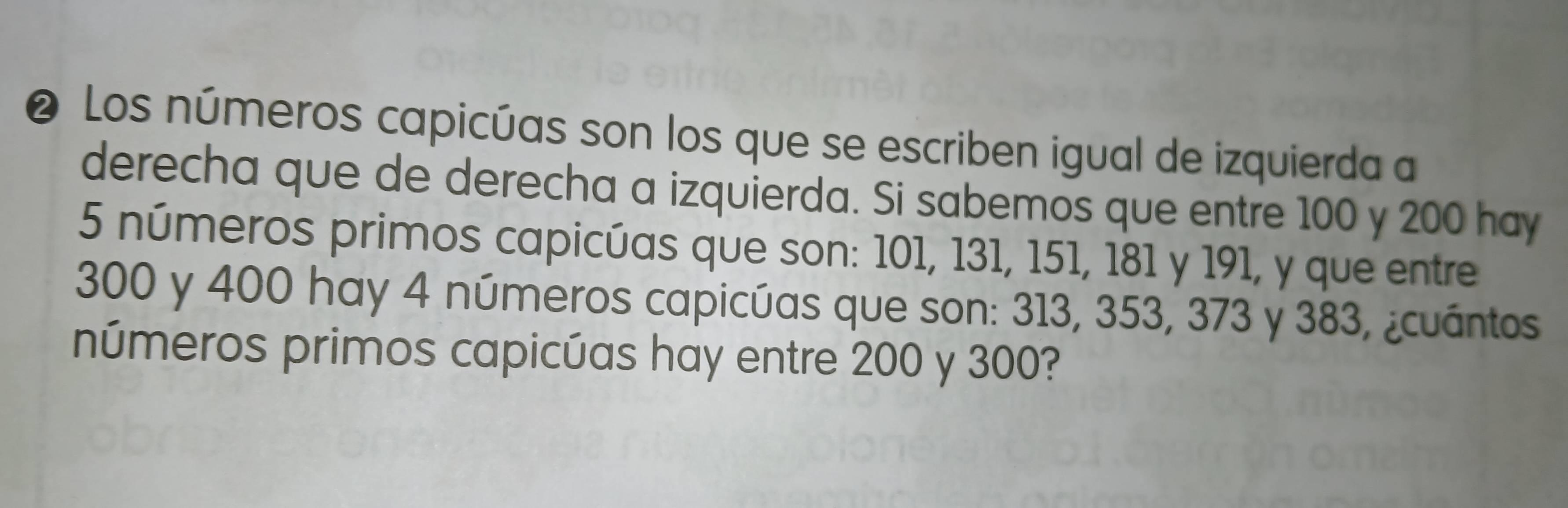 Los números capicúas son los que se escriben igual de izquierda a 
derecha que de derecha a izquierda. Si sabemos que entre 100 y 200 hay
5 números primos capicúas que son: 101, 131, 151, 181 y 191, y que entre
300 y 400 hay 4 números capicúas que son: 313, 353, 373 y 383, ¿cuántos 
números primos capicúas hay entre 200 y 300?